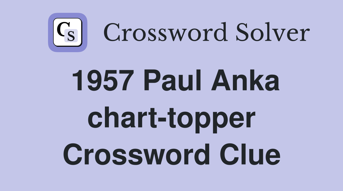 1957 Paul Anka charttopper Crossword Clue Answers Crossword Solver